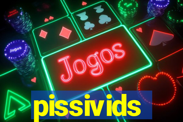 pissivids