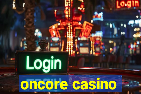 oncore casino