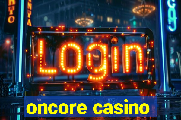 oncore casino