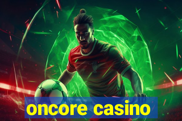 oncore casino