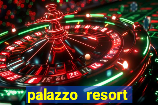 palazzo resort hotel & casino