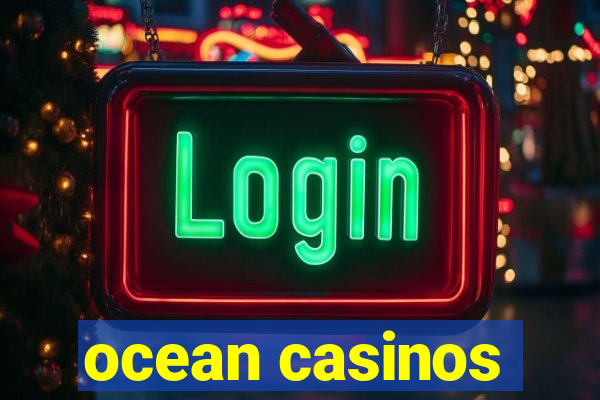 ocean casinos