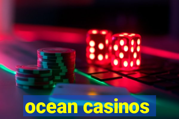 ocean casinos