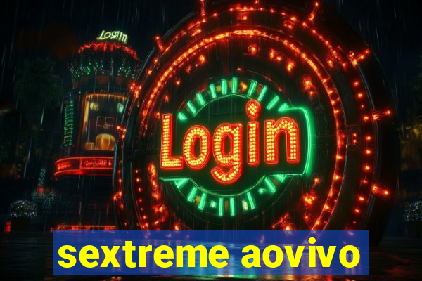 sextreme aovivo