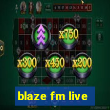 blaze fm live