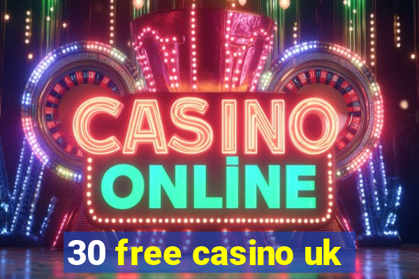 30 free casino uk