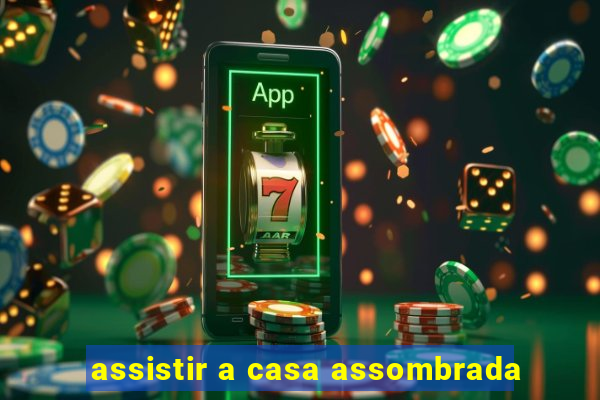 assistir a casa assombrada