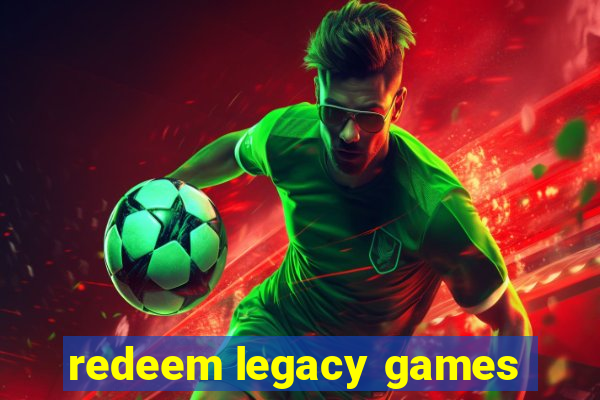 redeem legacy games