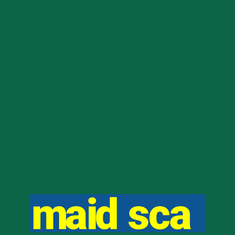 maid sca