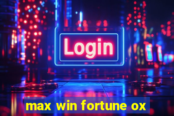 max win fortune ox