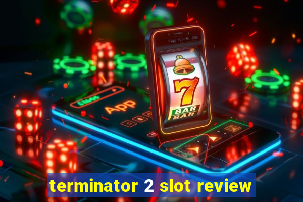 terminator 2 slot review