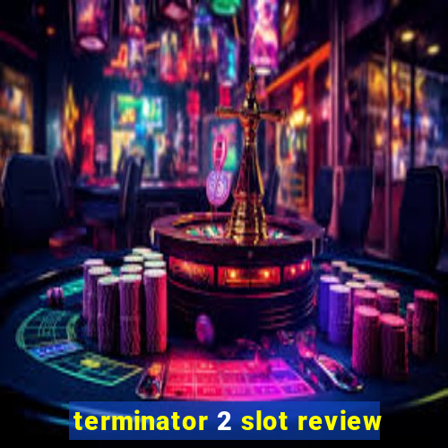 terminator 2 slot review