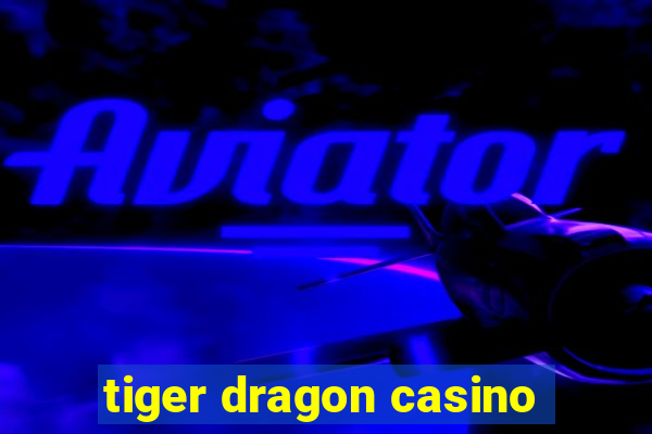 tiger dragon casino