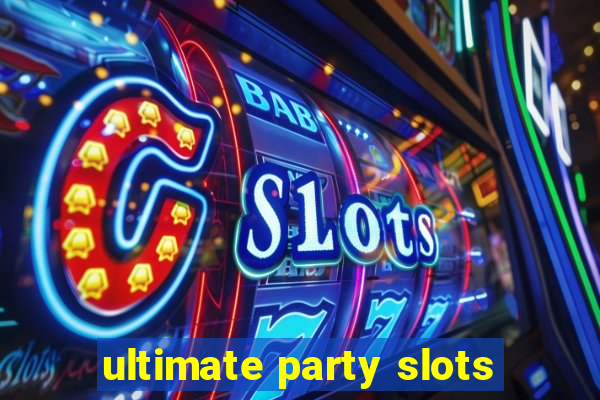 ultimate party slots