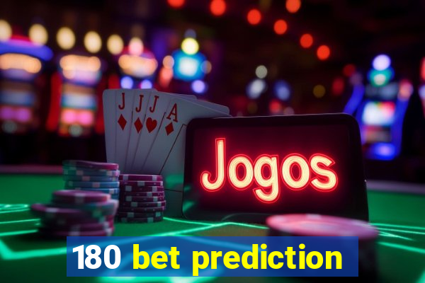 180 bet prediction