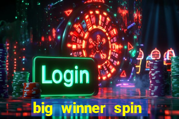 big winner spin and win money