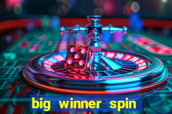 big winner spin and win money