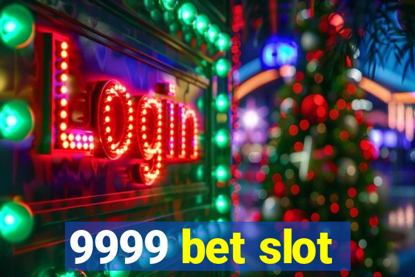 9999 bet slot