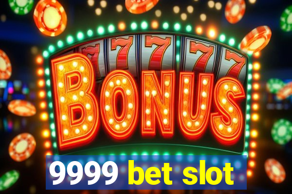 9999 bet slot