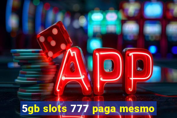 5gb slots 777 paga mesmo