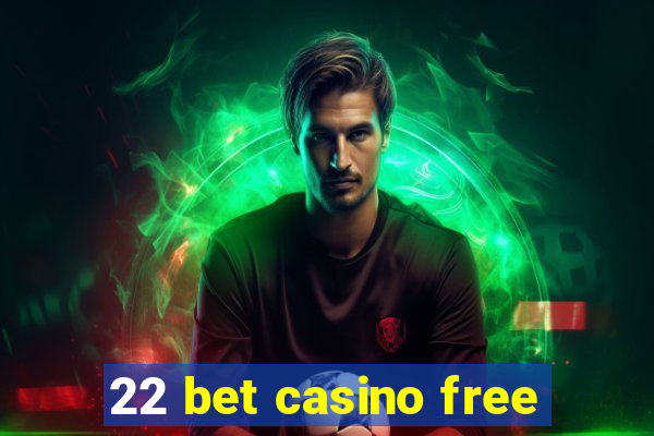 22 bet casino free