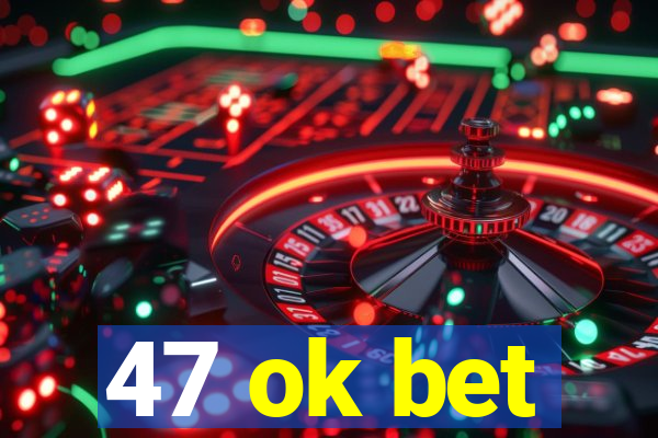 47 ok bet