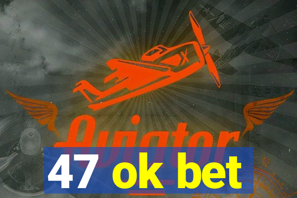 47 ok bet