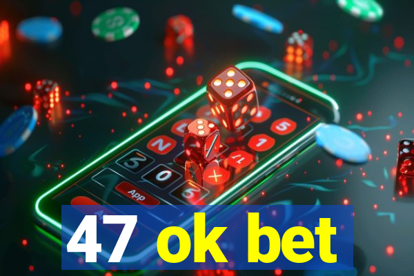 47 ok bet