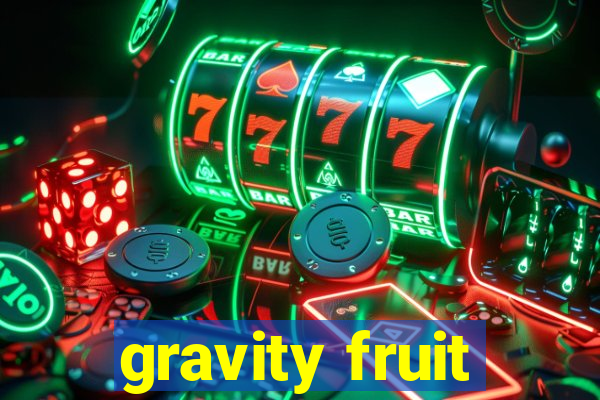 gravity fruit