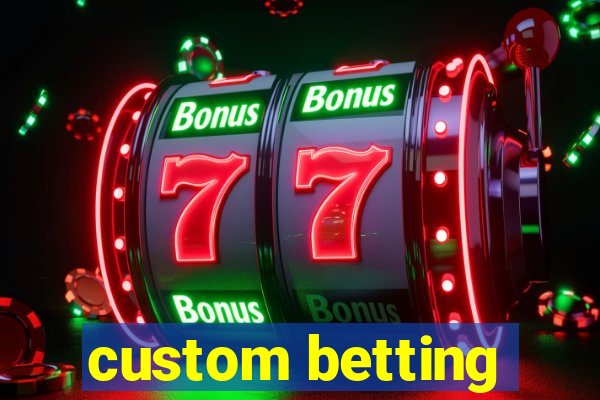 custom betting