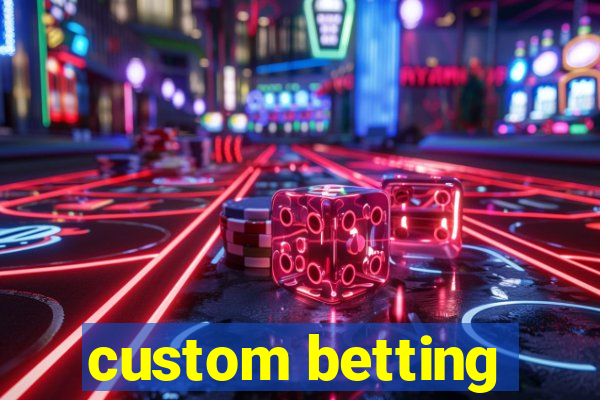 custom betting