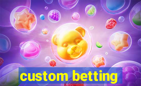 custom betting