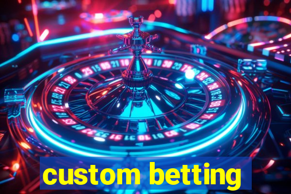 custom betting