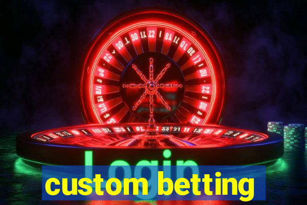 custom betting