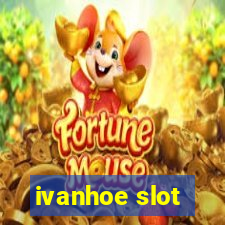 ivanhoe slot