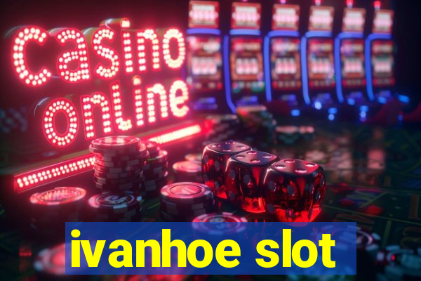 ivanhoe slot