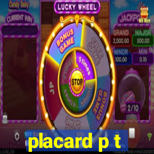 placard p t