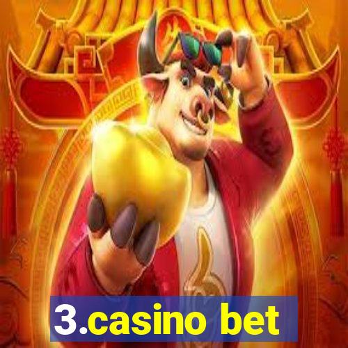 3.casino bet