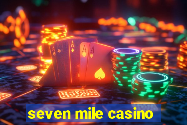 seven mile casino