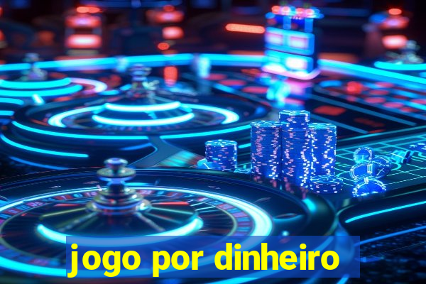 jogo por dinheiro