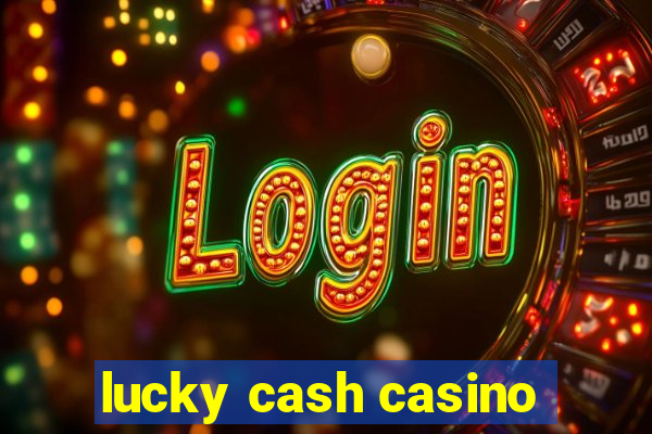 lucky cash casino