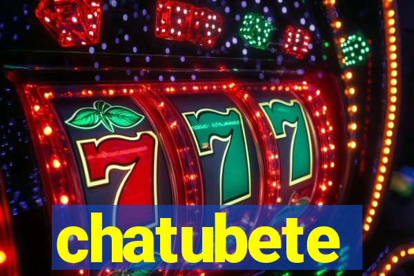 chatubete