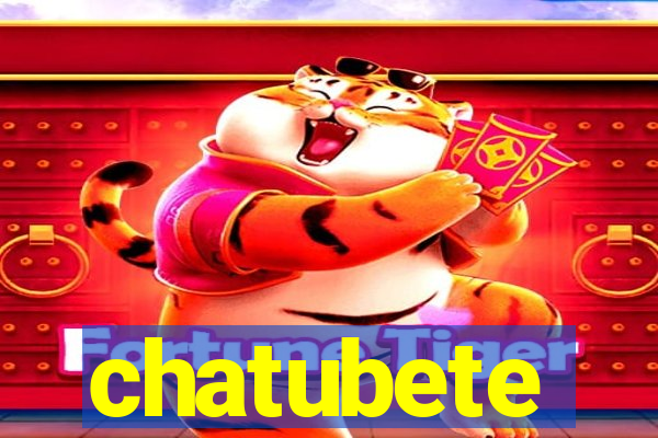 chatubete