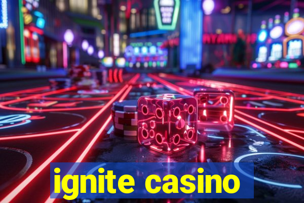 ignite casino