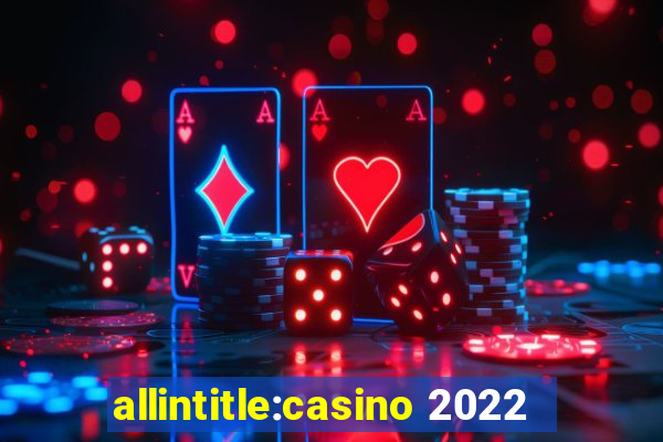 allintitle:casino 2022