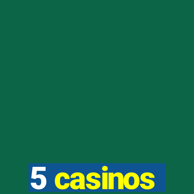 5 casinos