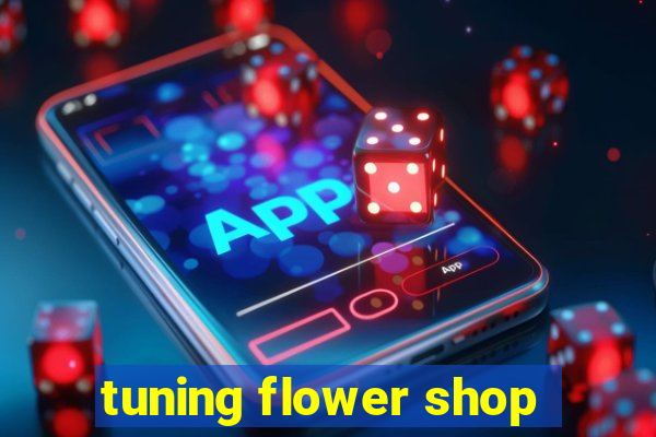 tuning flower shop