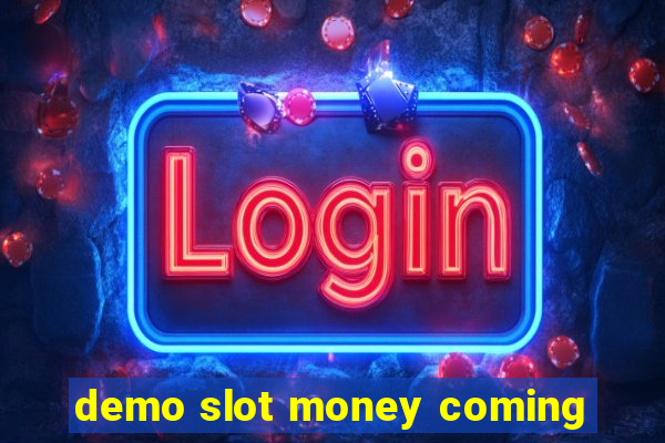 demo slot money coming