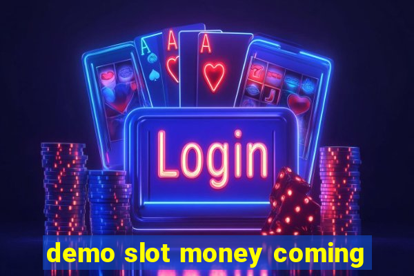 demo slot money coming