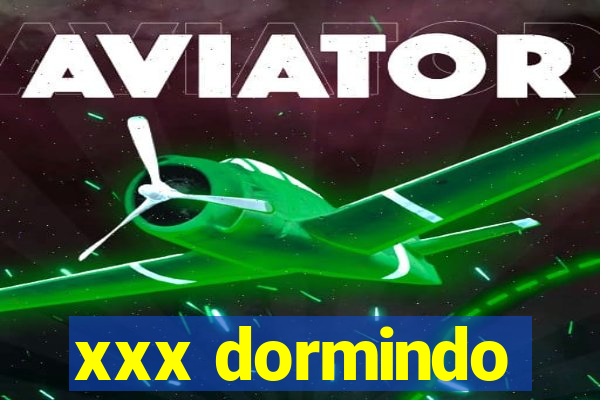 xxx dormindo